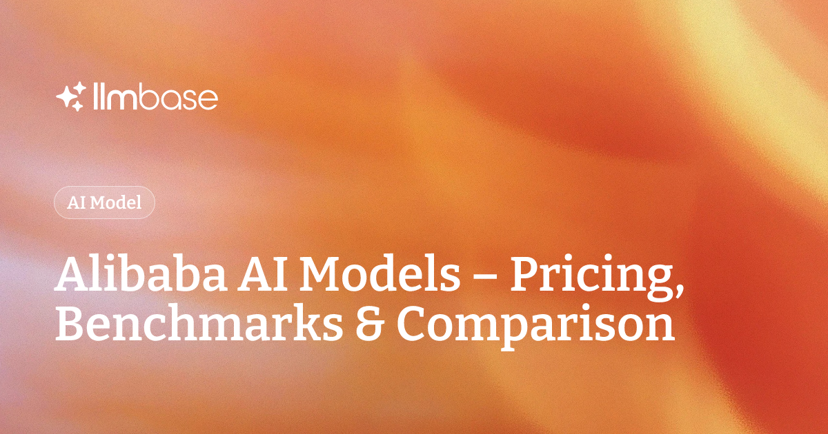 Alibaba AI Models – Pricing, Benchmarks & Comparison | LLMBase