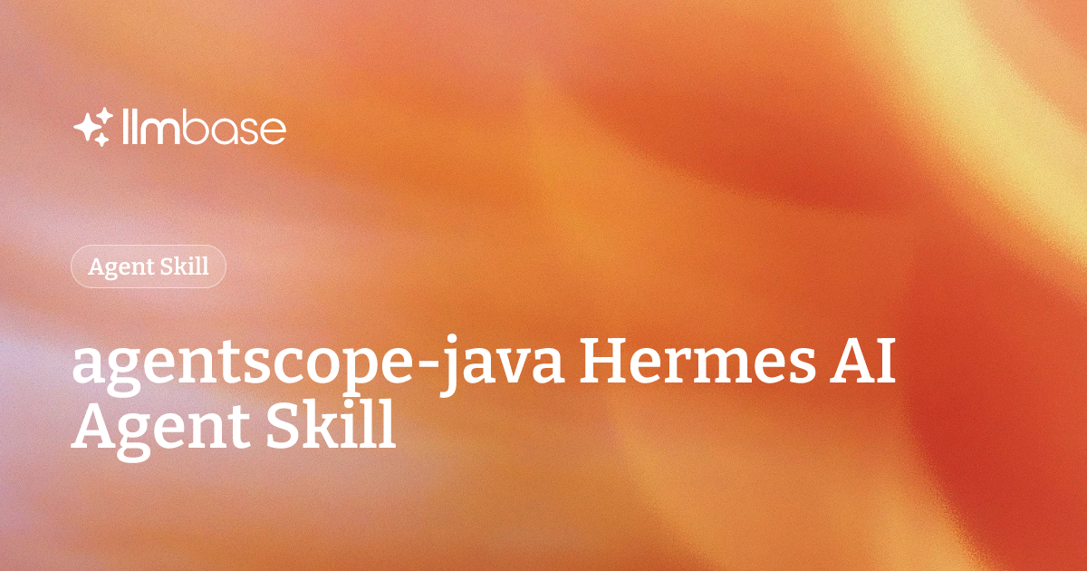 agentscope-java Hermes AI Agent Skill | LLMBase