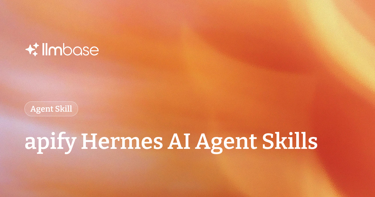 apify Hermes AI Agent Skills | LLMBase