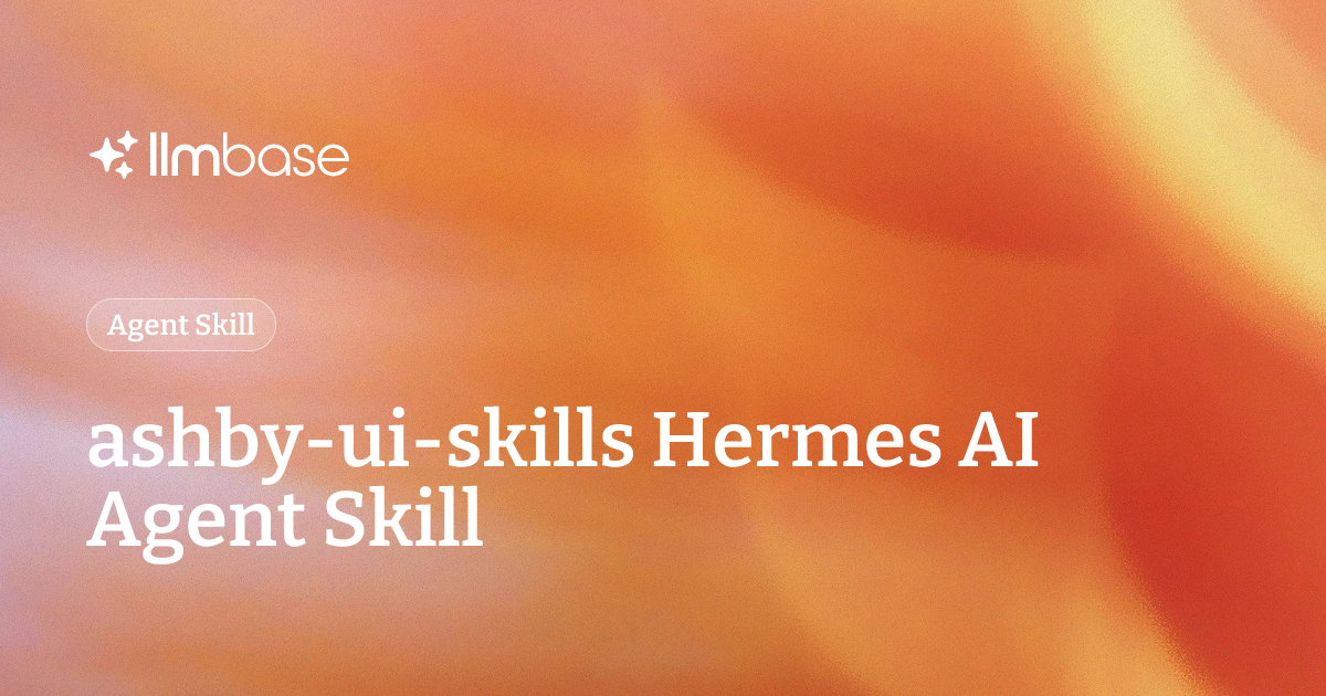 ashby-ui-skills Hermes AI Agent Skill | LLMBase