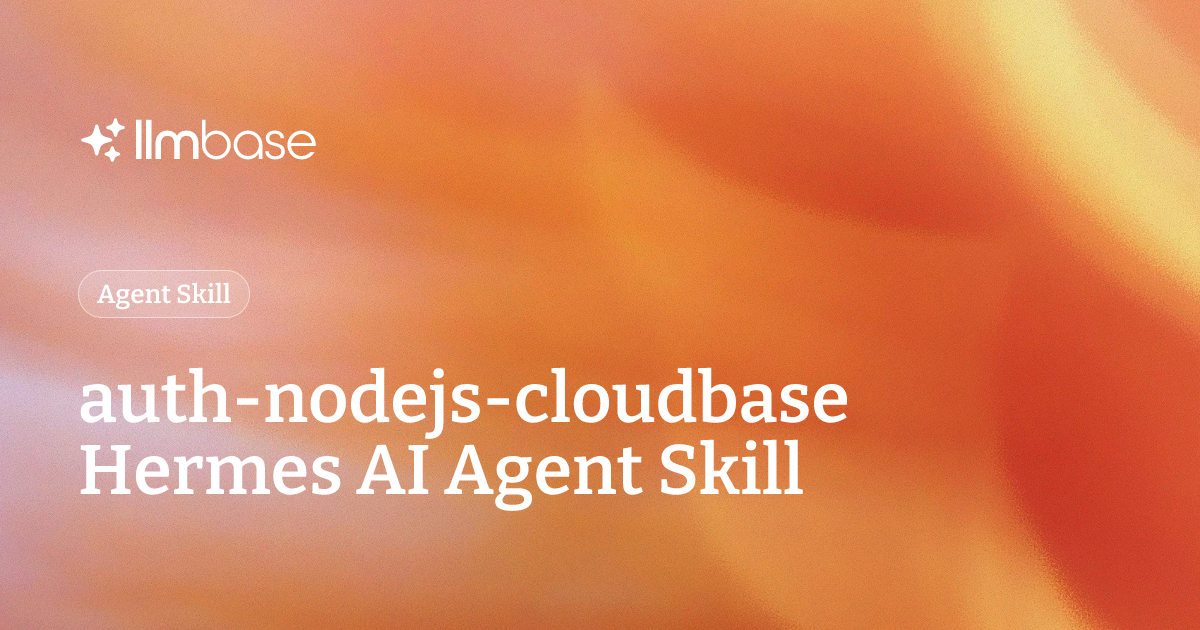 auth-nodejs-cloudbase Hermes AI Agent Skill | LLMBase