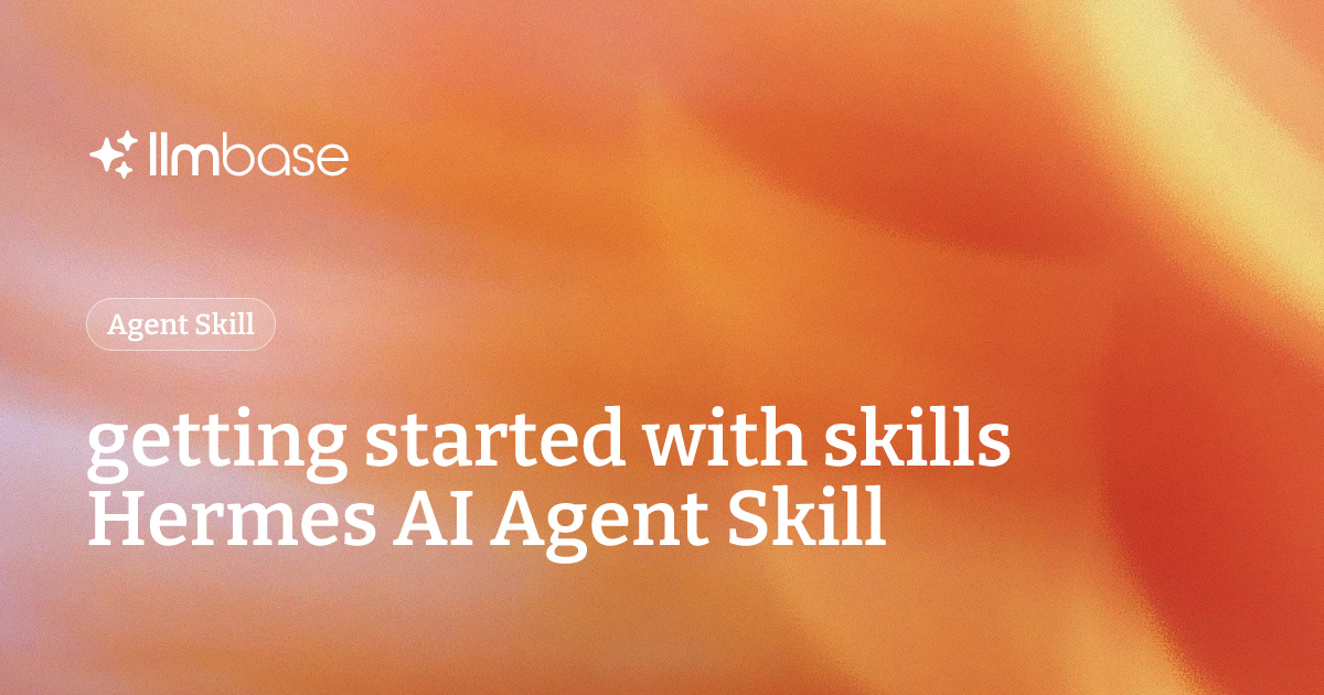 getting started with skills Hermes AI Agent Skill | LLMBase