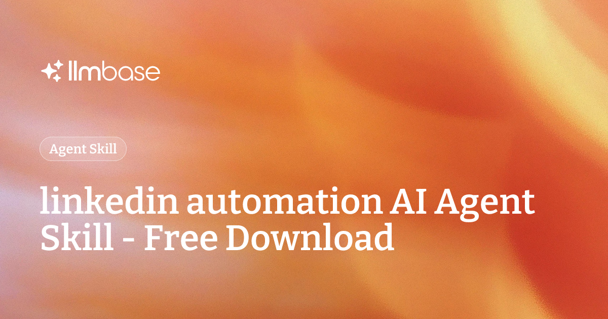 linkedin automation AI Agent Skill - Free Download | LLMBase