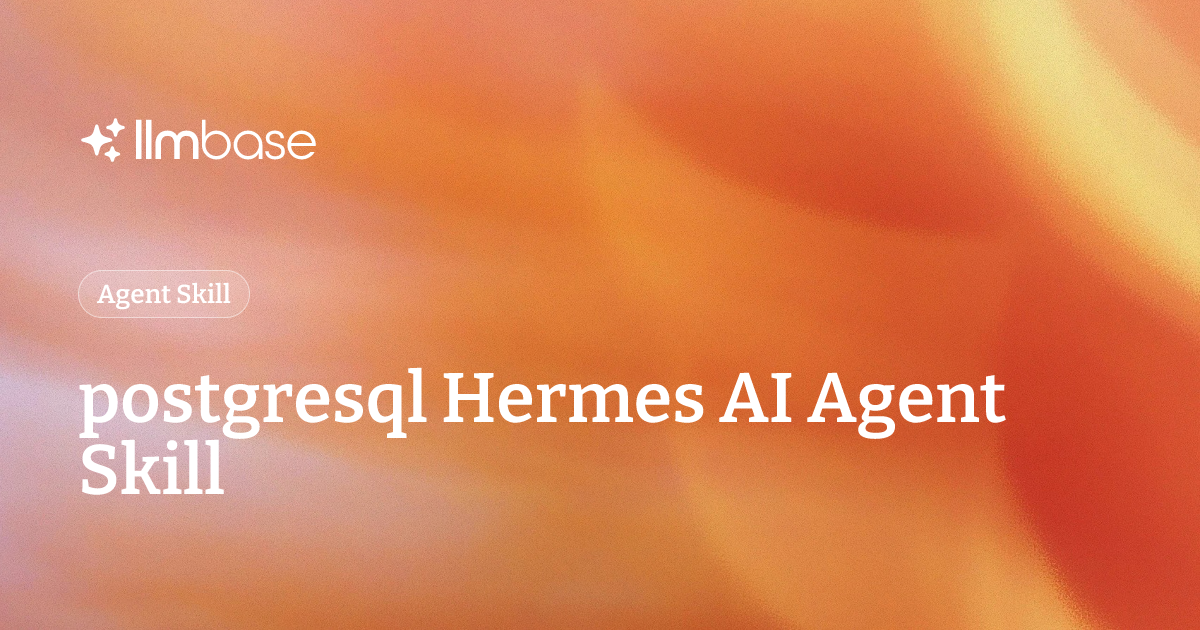postgresql Hermes AI Agent Skill | LLMBase