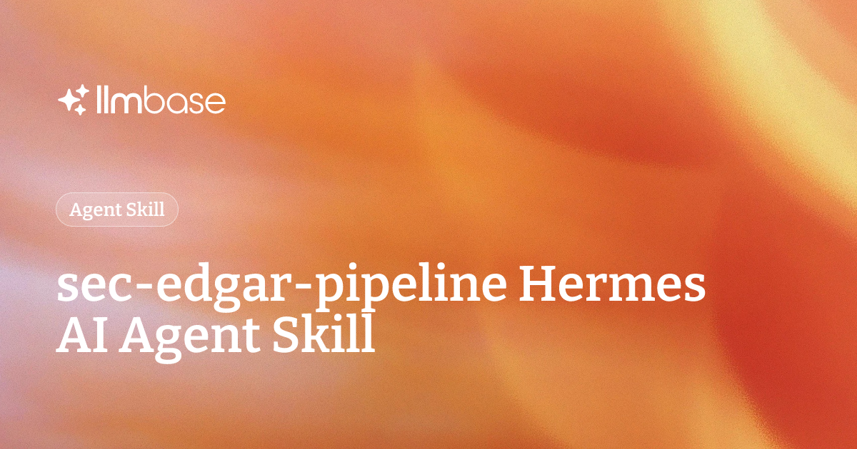 sec-edgar-pipeline Hermes AI Agent Skill | LLMBase