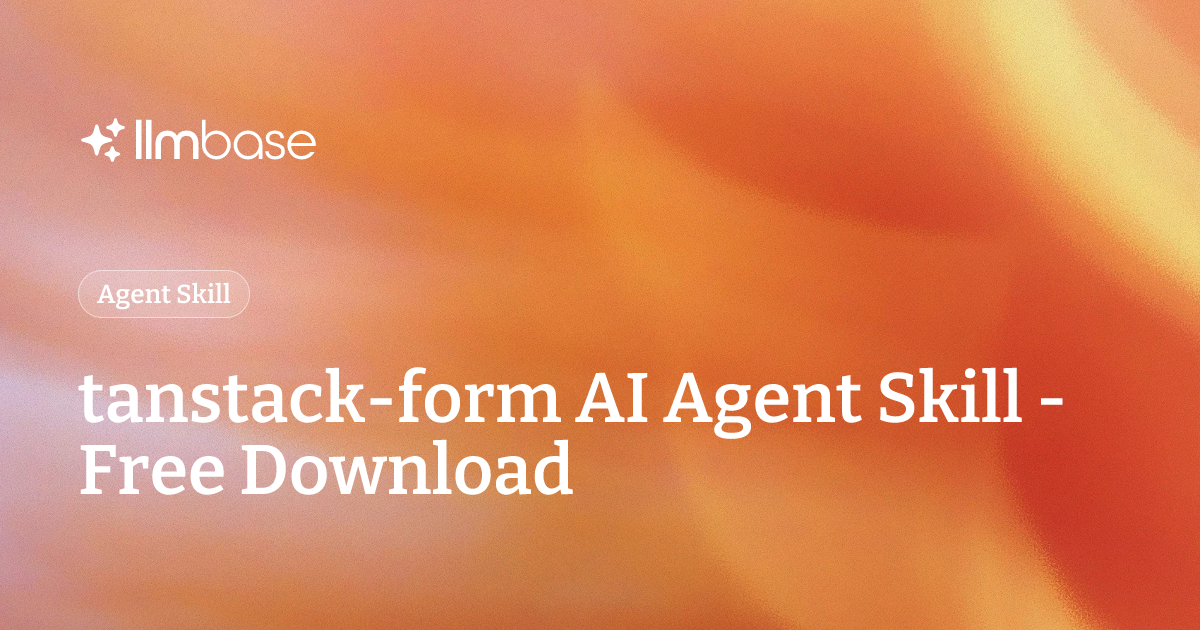 tanstack-form AI Agent Skill - Free Download | LLMBase