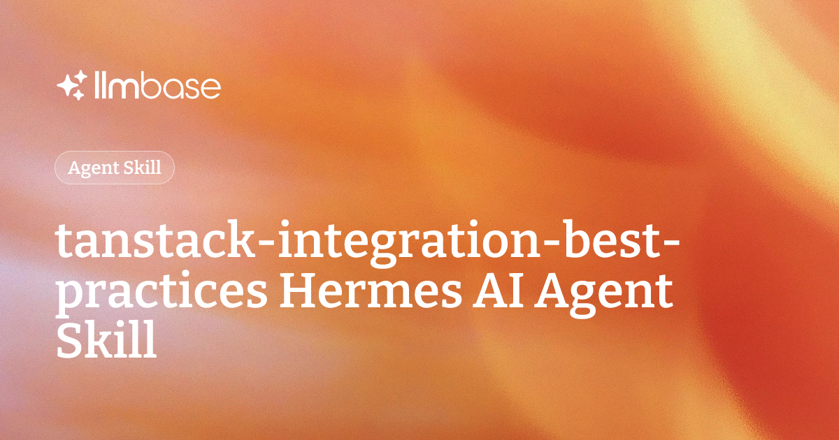 tanstack-integration-best-practices Hermes AI Agent Skill | LLMBase