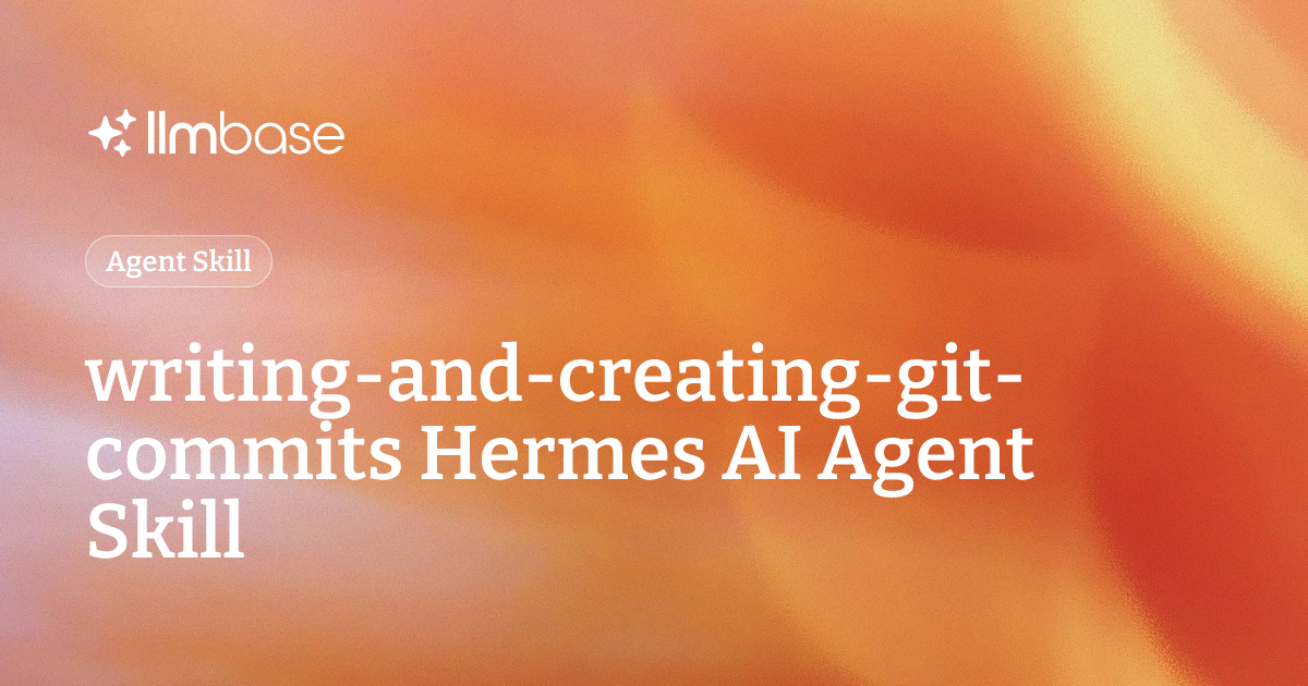 writing-and-creating-git-commits Hermes AI Agent Skill | LLMBase