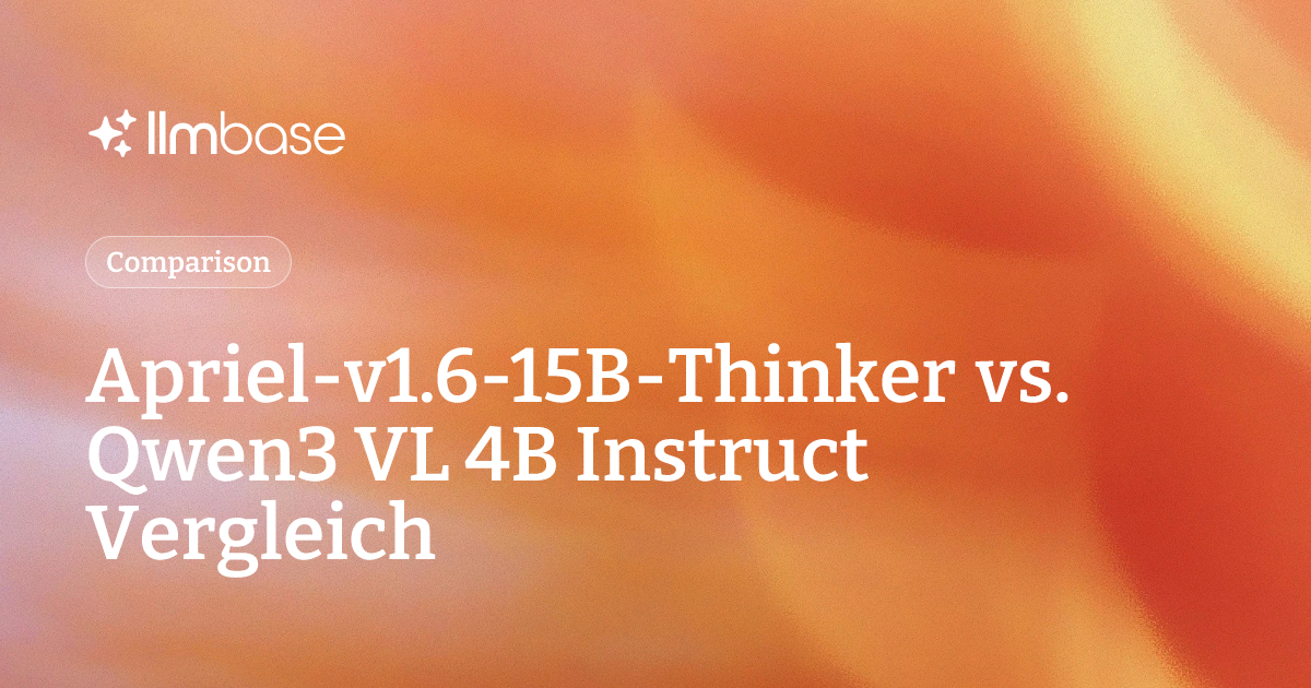 Apriel-v1.6-15B-Thinker vs. Qwen3 VL 4B Instruct Vergleich | LLMBase