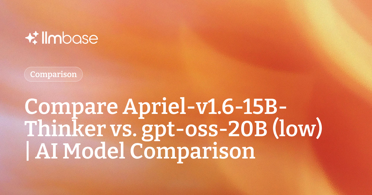 Compare Apriel-v1.6-15B-Thinker vs gpt-oss-20B (low) | AI Model Comparison