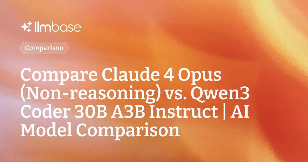 Compare Claude 4 Opus (Non-reasoning) vs Qwen3 Coder 30B A3B Instruct ...