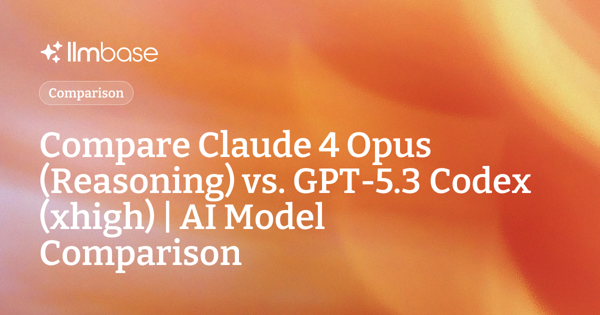 Compare Claude 4 Opus (Reasoning) vs GPT-5.3 Codex (xhigh) | AI Model ...