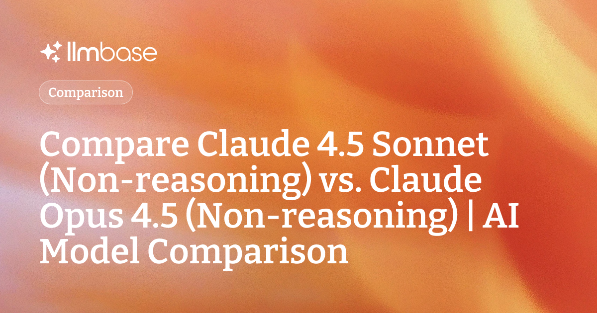 Compare Claude 4.5 Sonnet (Non-reasoning) vs Claude Opus 4.5 (Non ...