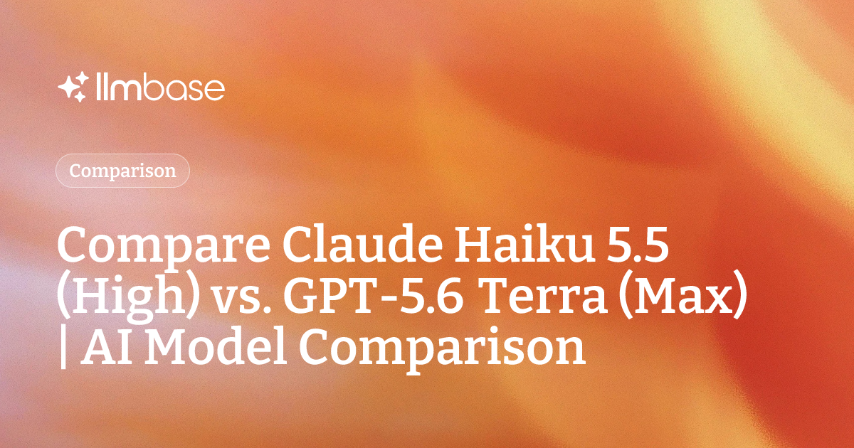 Compare Claude Haiku 5.5 (High) vs GPT-5.6 Terra (Max) | AI Model ...