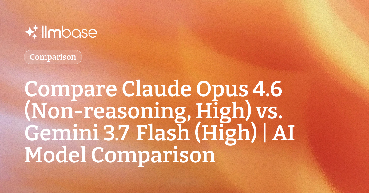 Compare Claude Opus 4.6 (Non-reasoning, High) vs Gemini 3.7 Flash (High ...