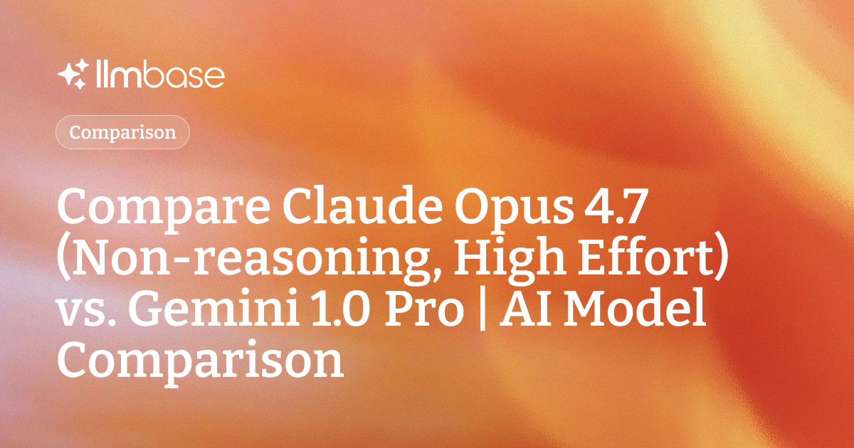 Compare Claude Opus 4.7 (Non-reasoning, High Effort) vs Gemini 1.0 Pro ...