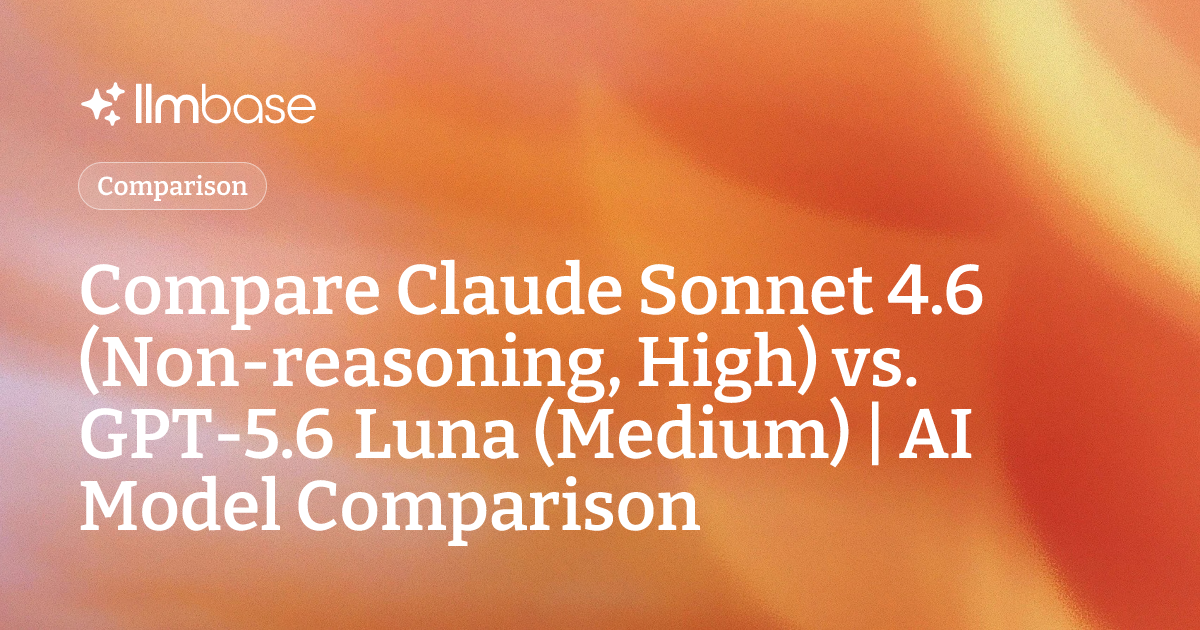 Compare Claude Sonnet 4.6 (Non-reasoning, High) vs GPT-5.6 Luna (Medium ...