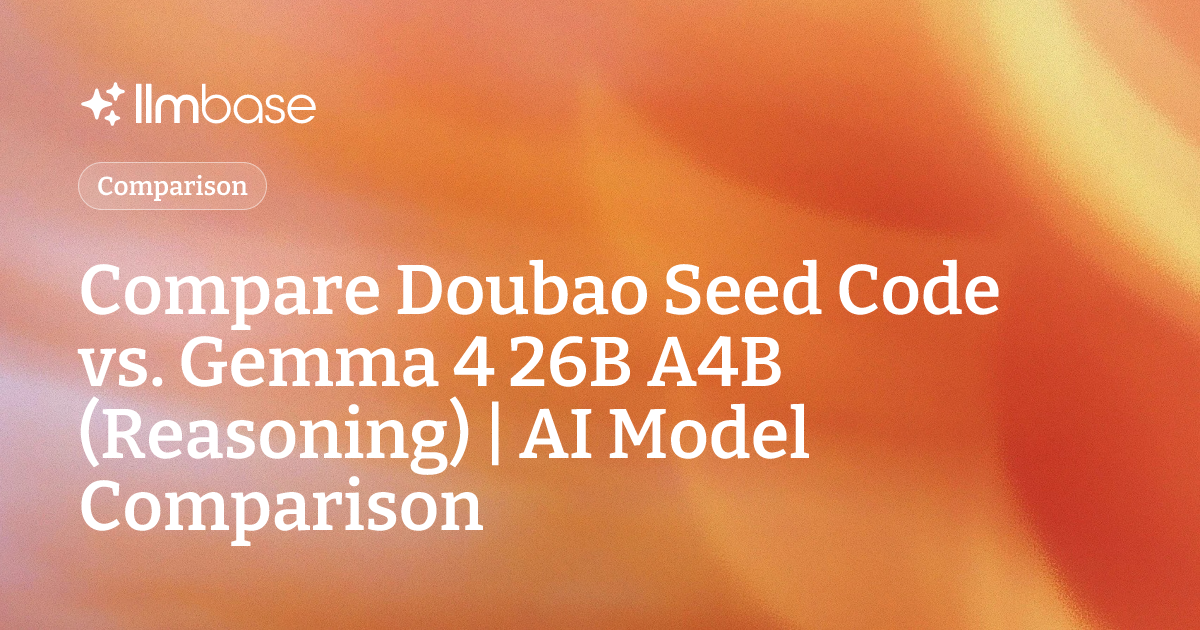 Compare Doubao Seed Code vs Gemma 4 26B A4B (Reasoning) | AI Model ...