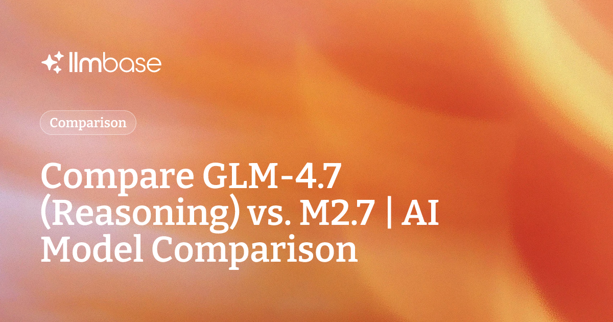 Compare GLM-4.7 (Reasoning) vs M2.7 | AI Model Comparison