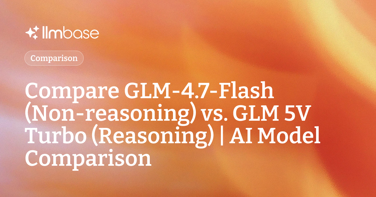 Compare GLM-4.7-Flash (Non-reasoning) vs GLM 5V Turbo (Reasoning) | AI ...