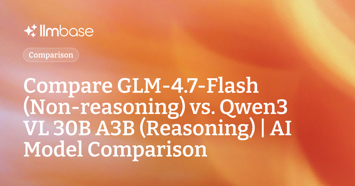 Compare GLM-4.7-Flash (Non-reasoning) vs Qwen3 VL 30B A3B (Reasoning ...