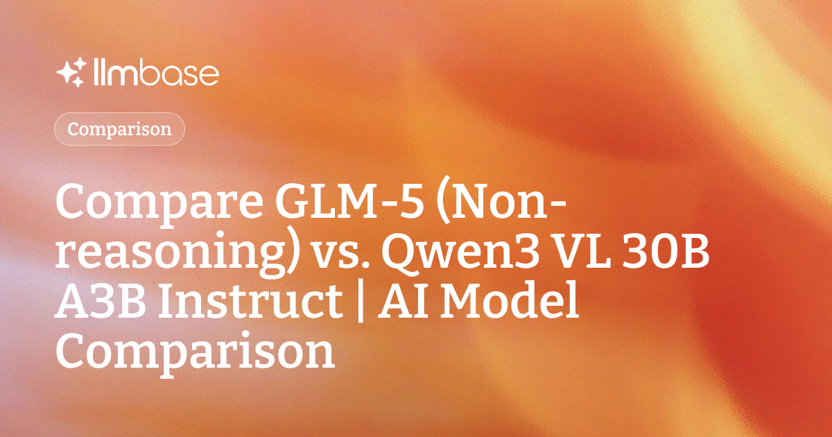 Compare GLM-5 (Non-reasoning) vs Qwen3 VL 30B A3B Instruct | AI Model ...