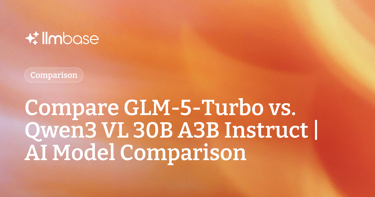 Compare GLM-5-Turbo vs Qwen3 VL 30B A3B Instruct | AI Model Comparison