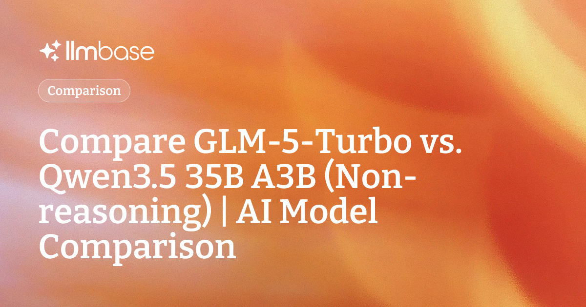 Compare GLM-5-Turbo vs Qwen3.5 35B A3B (Non-reasoning) | AI Model ...