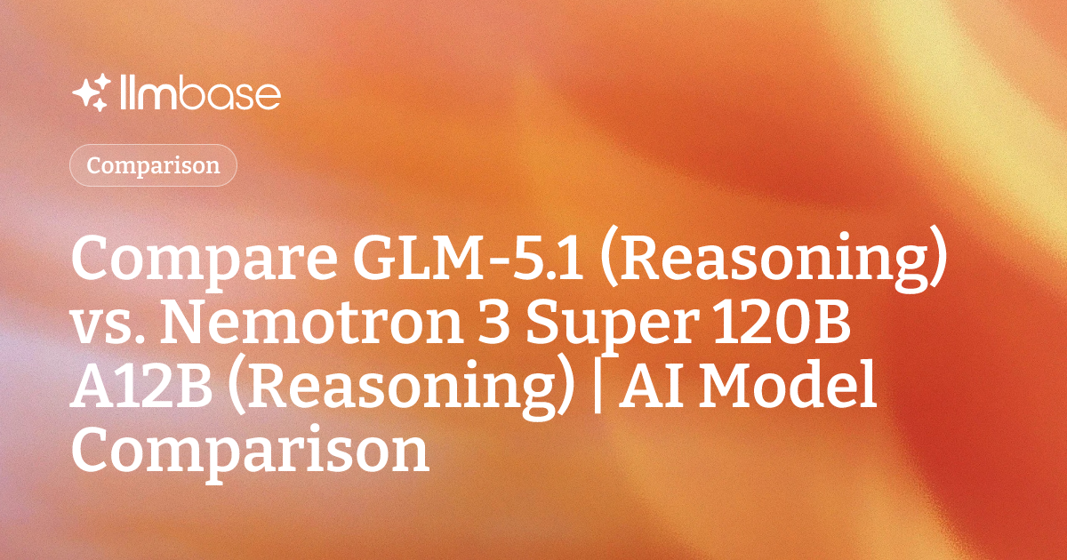 Compare GLM-5.1 (Reasoning) vs Nemotron 3 Super 120B A12B (Reasoning ...