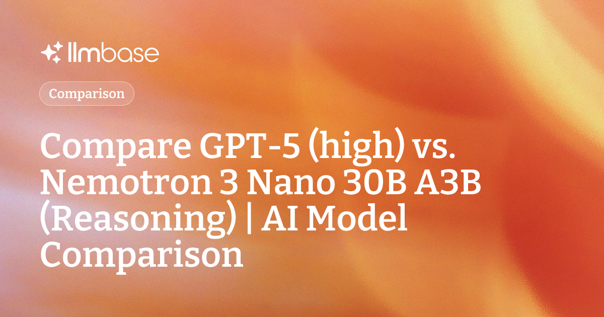 Compare GPT-5 (high) vs Nemotron 3 Nano 30B A3B (Reasoning) | AI Model ...