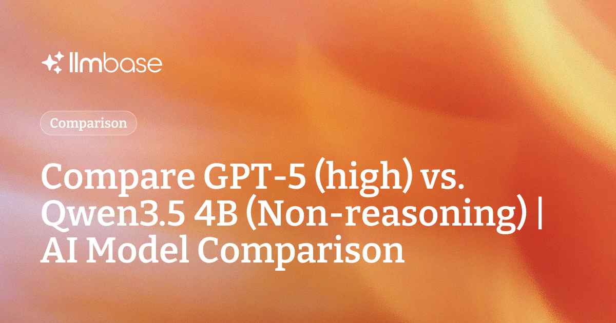 Compare GPT-5 (high) vs Qwen3.5 4B (Non-reasoning) | AI Model Comparison