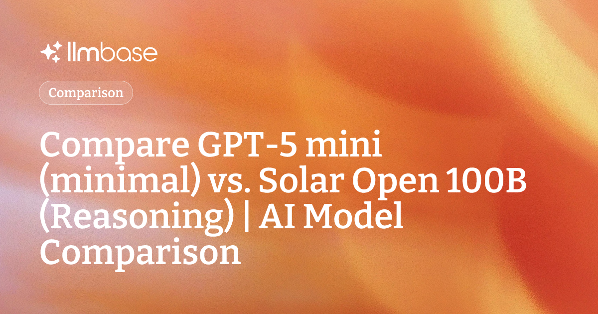 Compare GPT-5 mini (minimal) vs Solar Open 100B (Reasoning) | AI Model ...