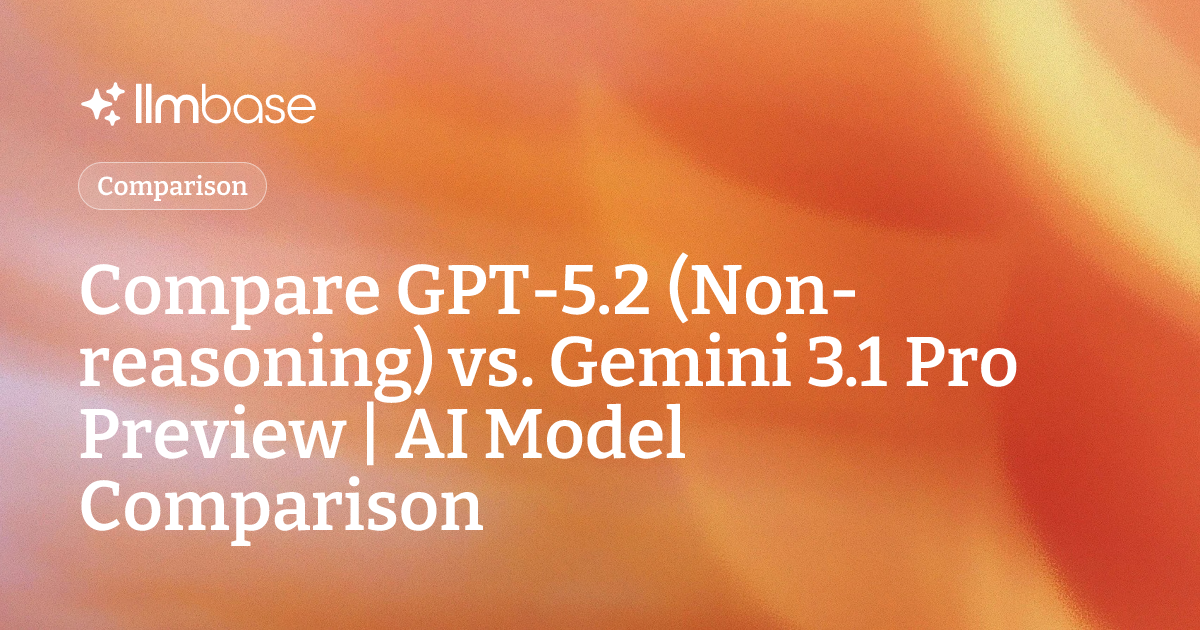 Compare GPT-5.2 (Non-reasoning) vs Gemini 3.1 Pro Preview | AI Model ...