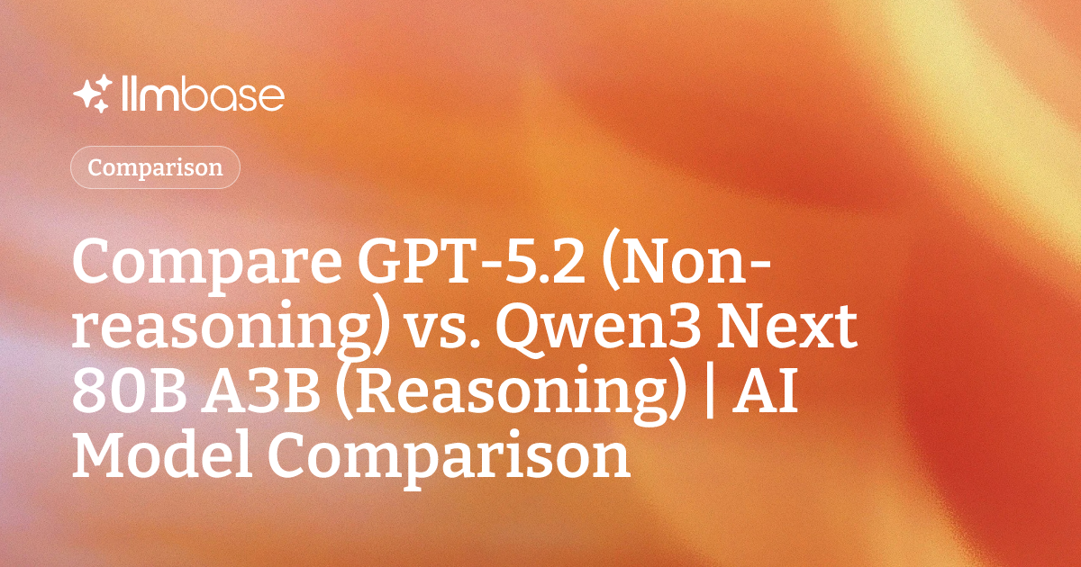Compare GPT-5.2 (Non-reasoning) vs Qwen3 Next 80B A3B (Reasoning) | AI ...