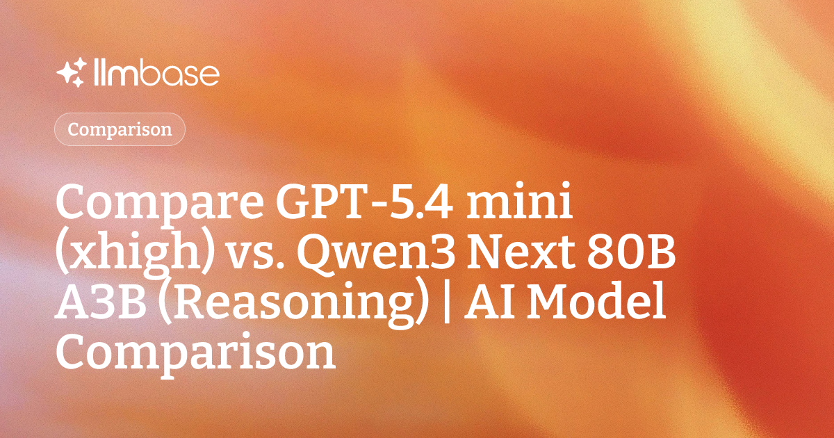 Compare GPT-5.4 mini (xhigh) vs Qwen3 Next 80B A3B (Reasoning) | AI ...