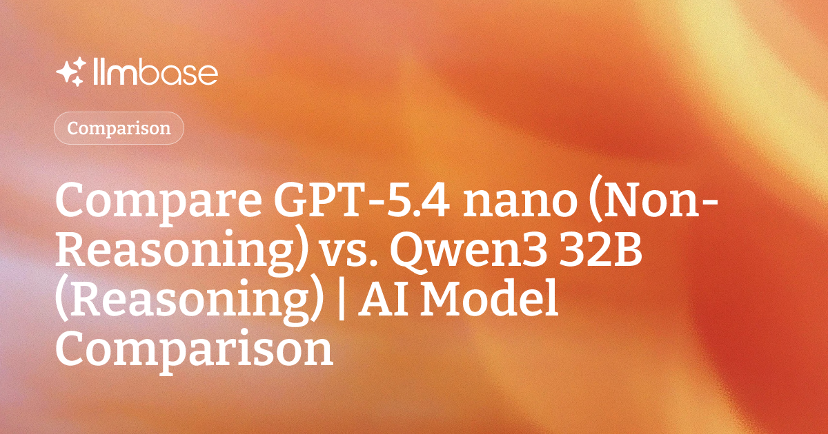 Compare GPT-5.4 nano (Non-Reasoning) vs Qwen3 32B (Reasoning) | AI ...