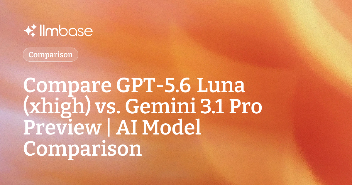 Compare GPT-5.6 Luna (xhigh) vs Gemini 3.1 Pro Preview | AI Model ...