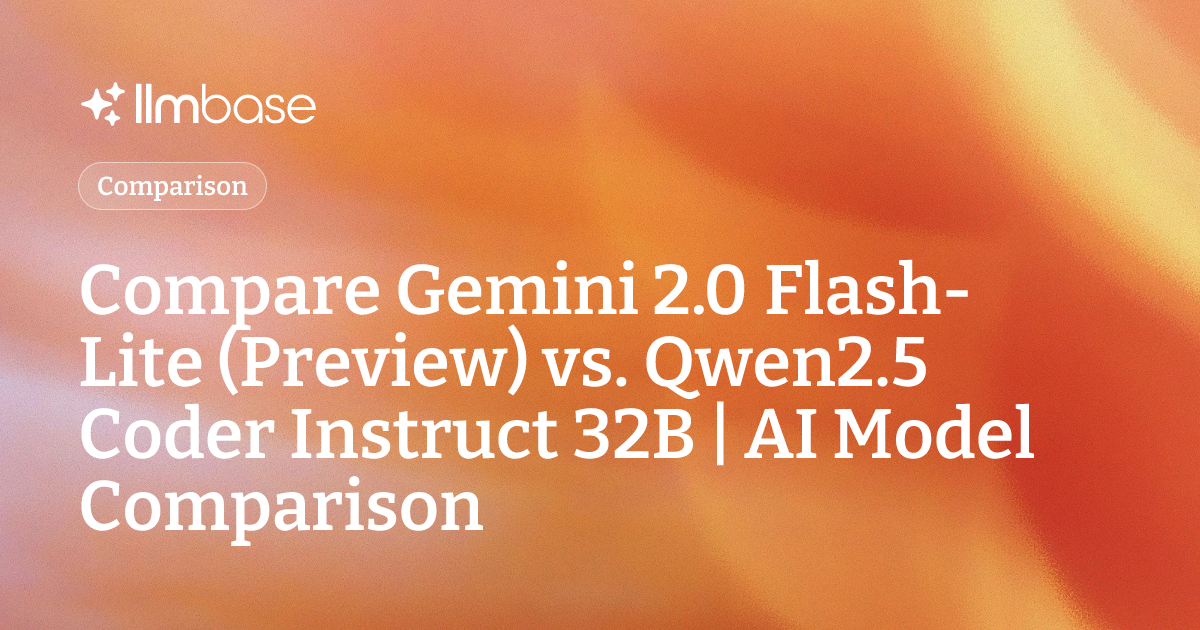Compare Gemini 2.0 Flash-Lite (Preview) vs Qwen2.5 Coder Instruct 32B ...