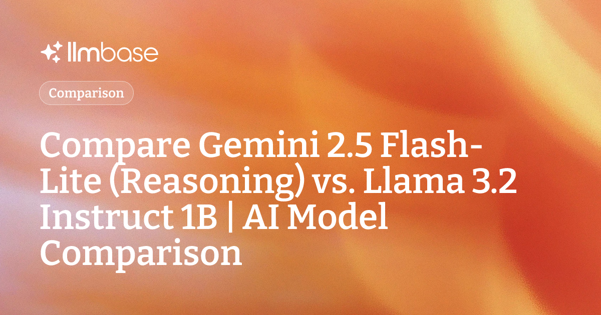 Compare Gemini 2.5 Flash-Lite (Reasoning) vs Llama 3.2 Instruct 1B | AI ...