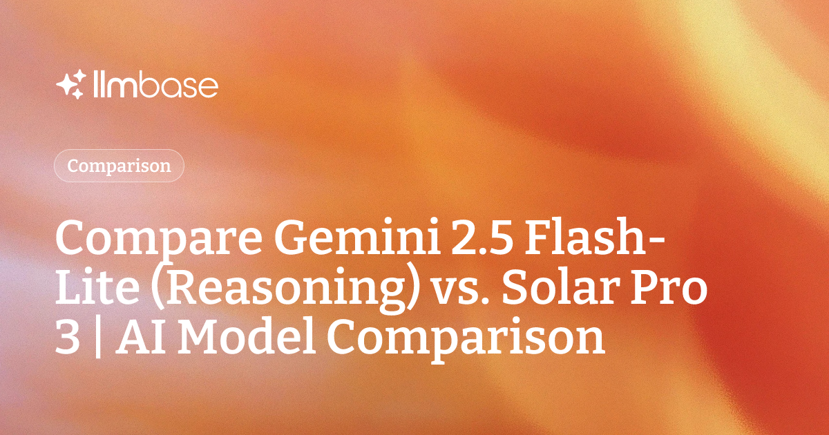 Compare Gemini 2.5 Flash-Lite (Reasoning) vs Solar Pro 3 | AI Model ...