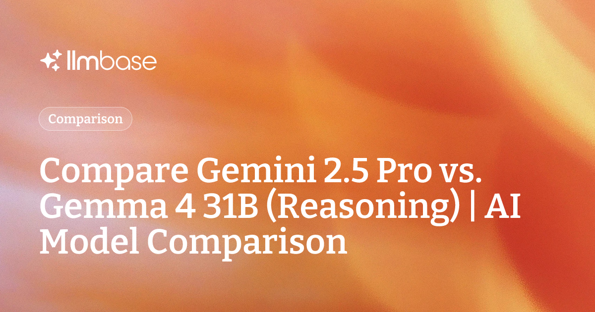 Compare Gemini 2.5 Pro vs Gemma 4 31B (Reasoning) | AI Model Comparison