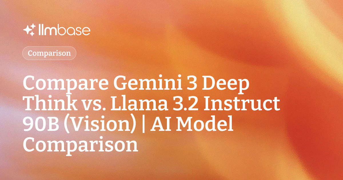 Compare Gemini 3 Deep Think vs Llama 3.2 Instruct 90B (Vision) | AI ...
