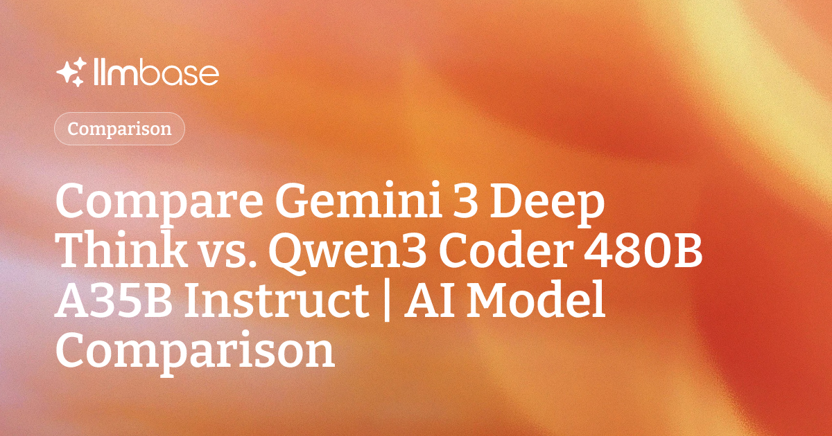 Compare Gemini 3 Deep Think vs Qwen3 Coder 480B A35B Instruct | AI ...