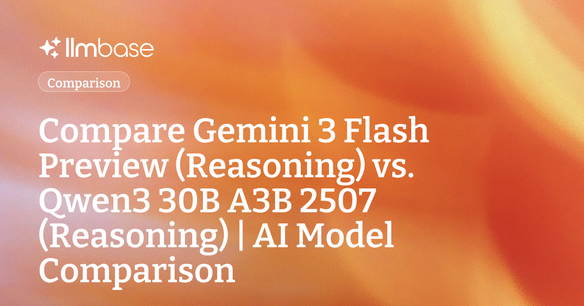 Compare Gemini 3 Flash Preview (Reasoning) vs Qwen3 30B A3B 2507 ...