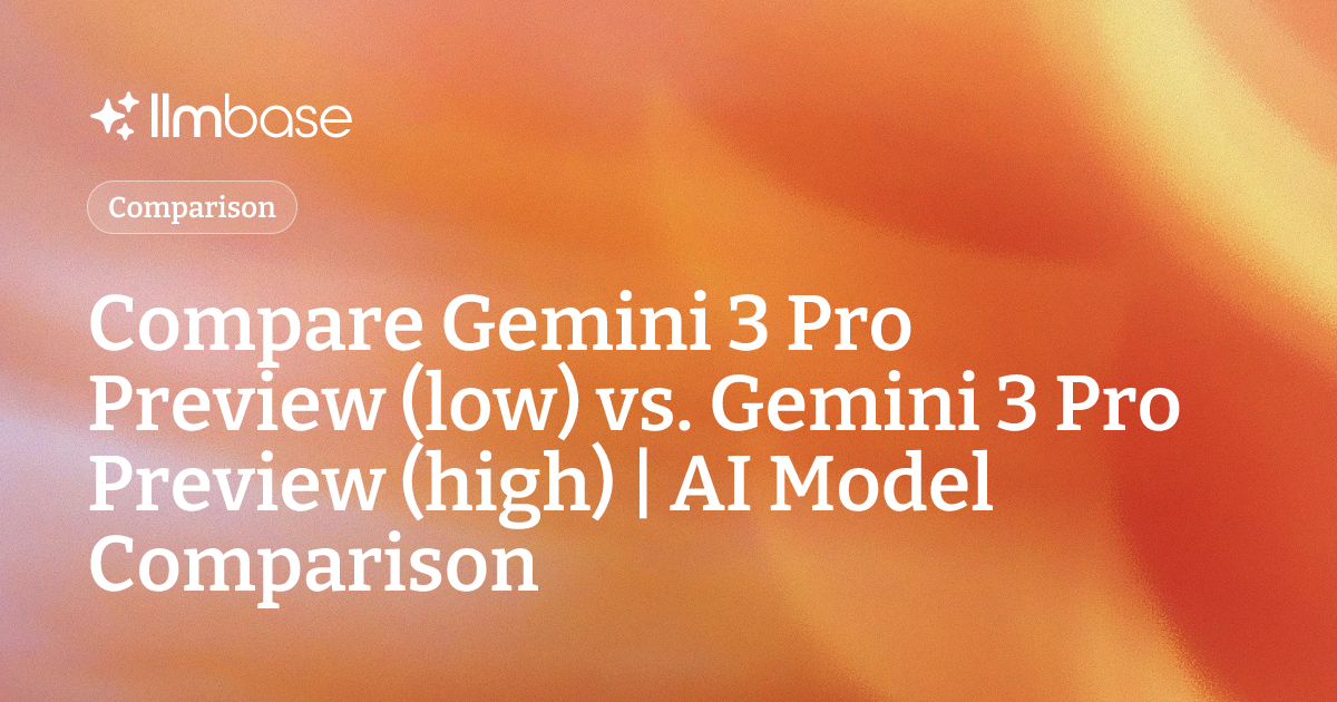 Compare Gemini 3 Pro Preview (low) vs Gemini 3 Pro Preview (high) | AI ...