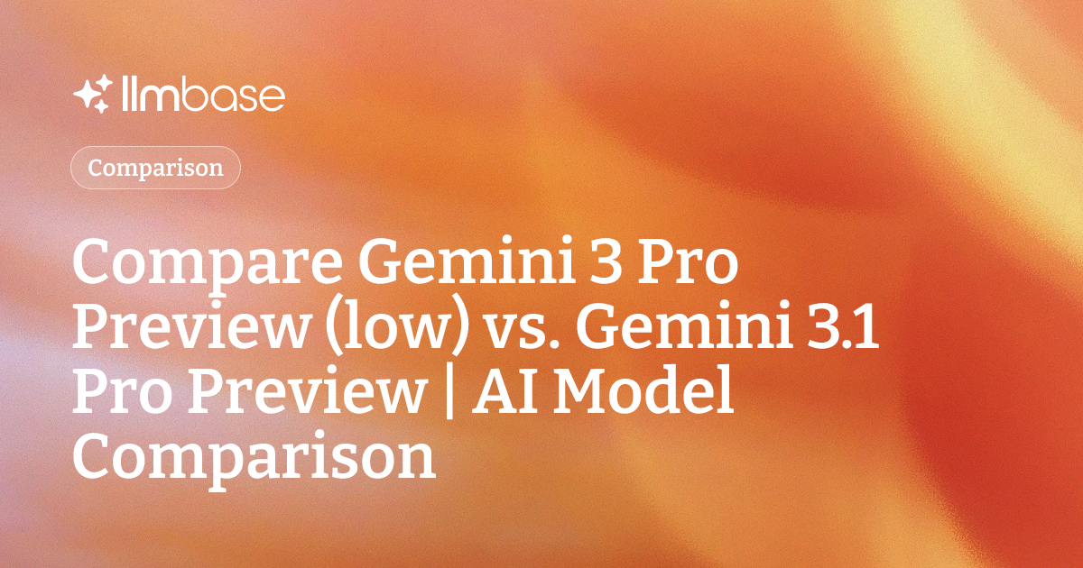 Compare Gemini 3 Pro Preview (low) vs Gemini 3.1 Pro Preview | AI Model ...