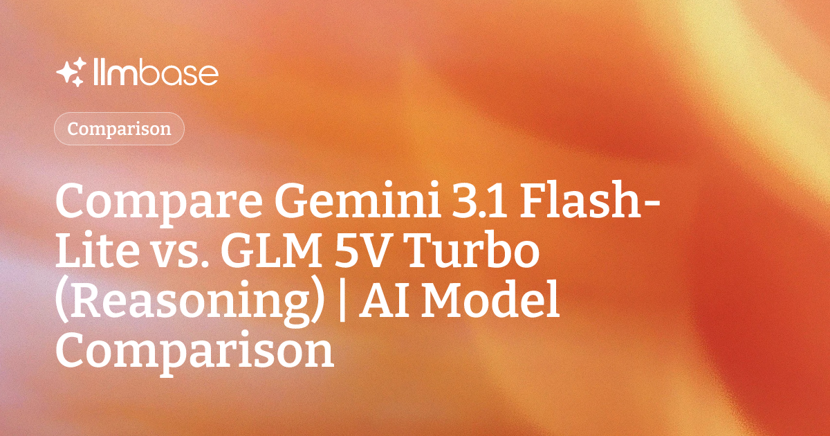 Compare Gemini 3.1 Flash-Lite vs GLM 5V Turbo (Reasoning) | AI Model ...