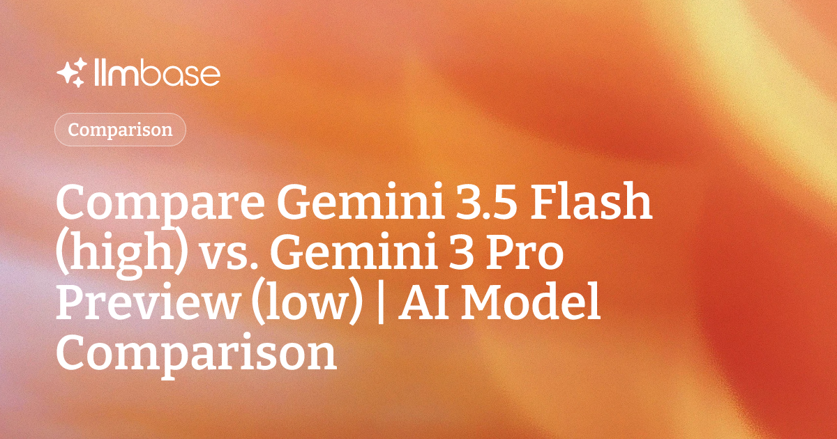 Compare Gemini 3.5 Flash (high) vs Gemini 3 Pro Preview (low) | AI ...