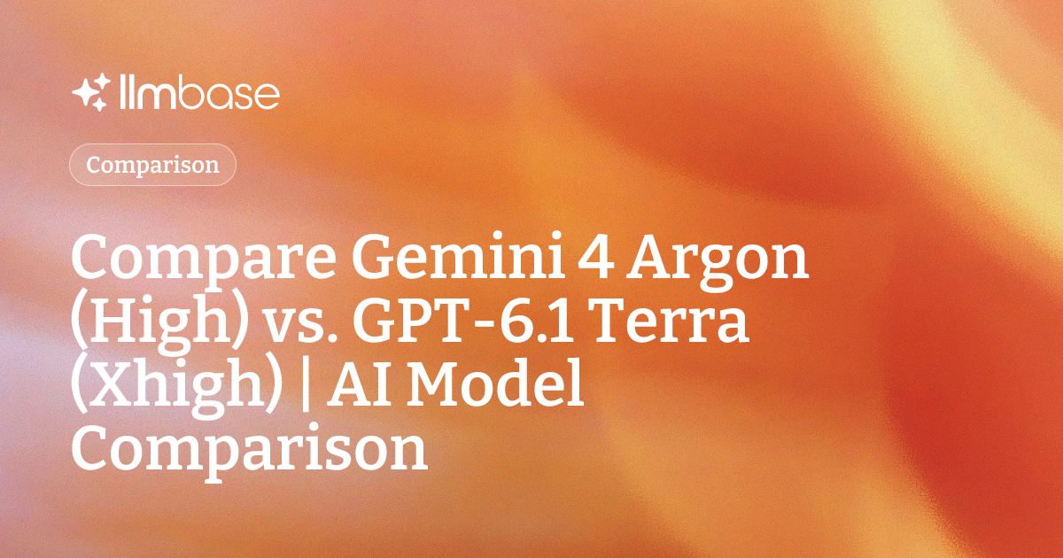 Compare Gemini 4 Argon (High) vs GPT-6.1 Terra (Xhigh) | AI Model ...