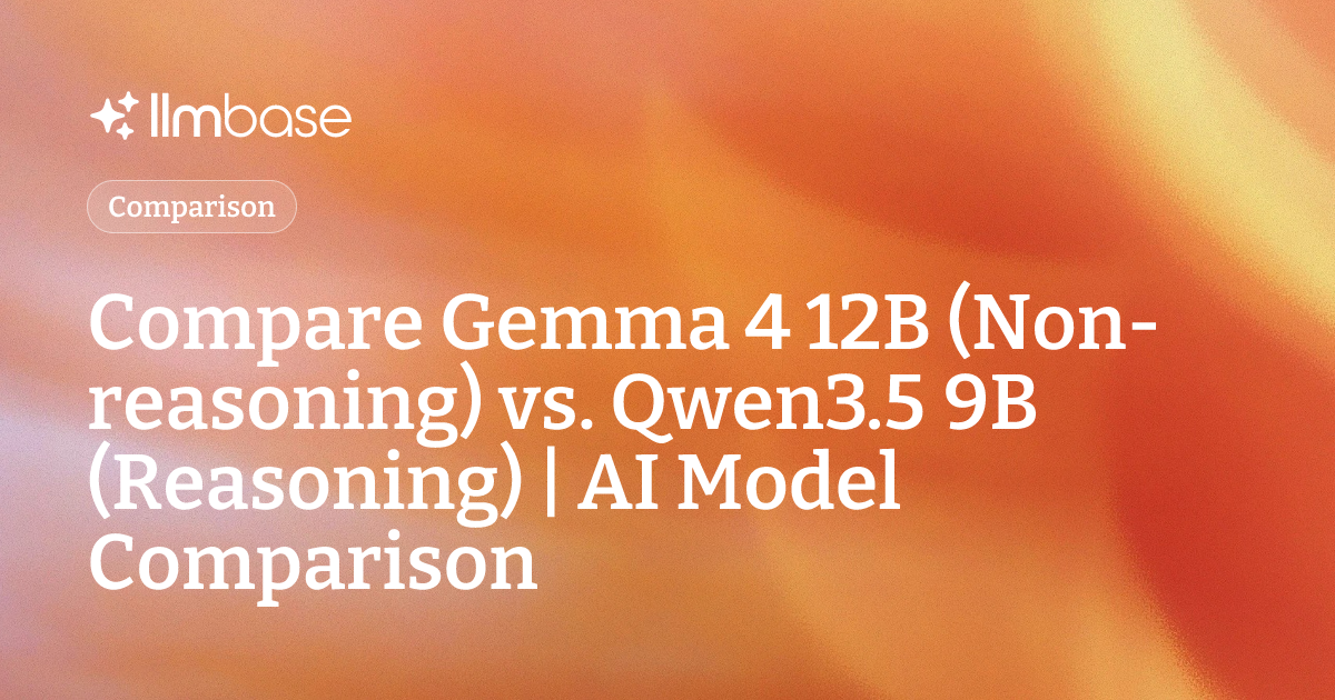 Compare Gemma 4 12B (Non-reasoning) vs Qwen3.5 9B (Reasoning) | AI ...
